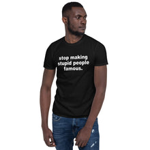 Load image into Gallery viewer, Stop Making Stupid People Famous