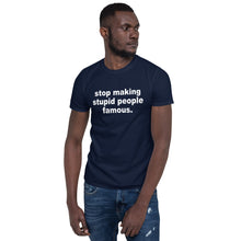 Load image into Gallery viewer, Stop Making Stupid People Famous
