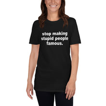 Load image into Gallery viewer, Stop Making Stupid People Famous
